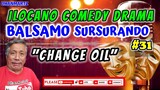 ILOCANO COMEDY DRAMA || CHANGE OIL | BALSAMO SURSURANDO 31