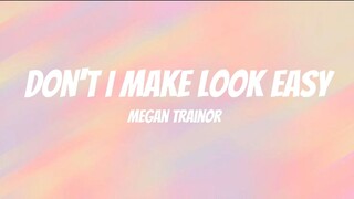 Don't I Make Look Easy - Megan Trainor (Lyrics)