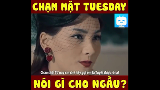 GẶP TUESDAY NÓI GÌ CHO NGẦU =)) #funny