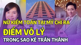 Cô gái làm kiểm toán tại Mỹ chỉ ra điểm vô lý trong sao kê Trấn Thành, chưa chuẩn quy trình?