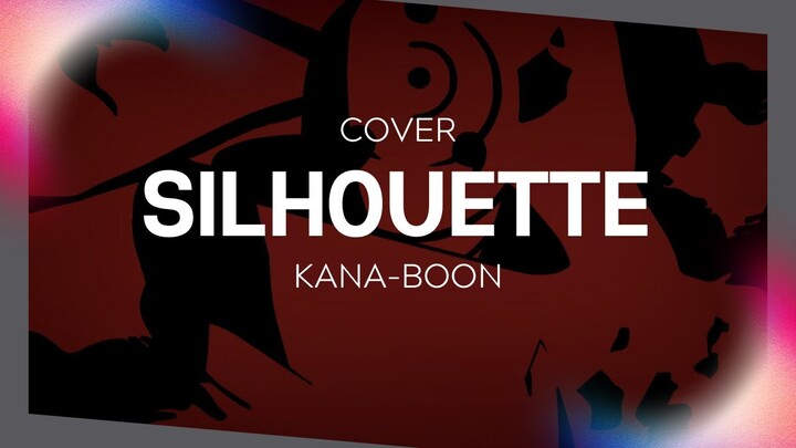 -- Silhouette - KANA-BOON || VARK --