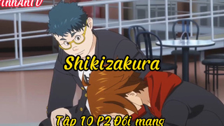 Shikizakura_Tập 10 P2 Đổi mạng