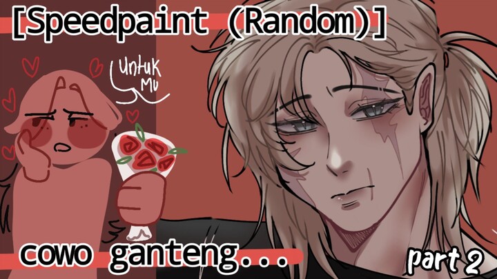 [Speedpaint]||[Random]//[part-2]//Ganteng Ih.. jadi sayang ♡ heheh Hope you like it♡