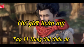 Thế giới hoàn mỹ_Tập 11 Hung thú thần ác