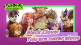 Black Clover|[All member/Healing]You are never alone