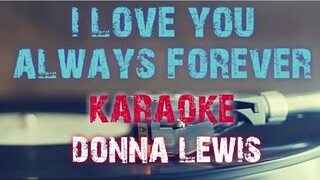 I LOVE YOU ALWAYS FOREVER - DONNA LEWIS (KARAOKE VERSION)