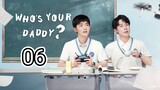 🇨🇳 Who's Your Daddy ? (2023) Episode 6 (Eng Sub)