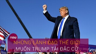 Bầu cử Tổng thống Mỹ 2020: Những lãnh đạo thế giới muốn Trump tái đắc cử | VTC Now