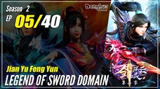 【Jian Yu Feng Yun】 S2 EP 5 (45) "Bertemu Dengan Li Xuehe" - Legend Of Sword Domain | Sub Indo 1080P