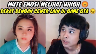 MUTE EMOSI MELIHAT UHIGH || DEKAT DENGAN CEWEK LAIN DI GAME GTA