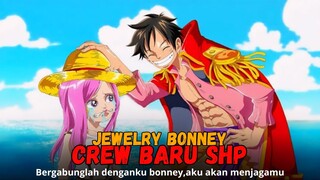 AKHIRNYA JEWELRY BONNEY AKAN MENJADI CREW TERAKHIR SHP ?!