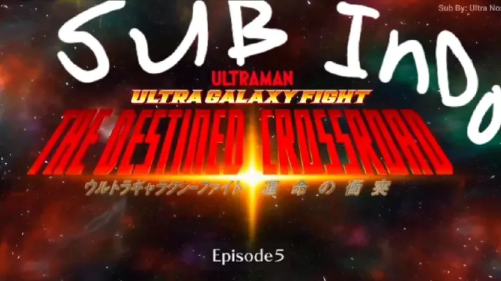 ULTRA GALAXY FIGHT THE DESTINED CROSSROAD EPISODE 5 SUB INDO FULL HD 1080p