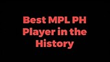 BEST MPL PH PLAYER IN THE HISTORY OF MOBILE LEGENDS