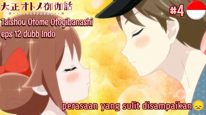 Taishou Otome Otogibanashi || Eps 12 || Dubb indo || part 4!