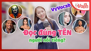 Bạn đã đọc đúng tên của những người nổi tiếng này chưa? | VyVocab Ep.28