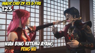 Akhirnya Nian Bing Ketemu Ayang Feng Nu - Magic Chef of Ice & Fire Epsidode 125