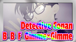 [Detective Conan|MMD]B.B.F.＆Gimme×Gimme_A