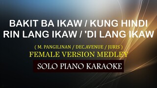 BAKIT BA IKAW / KUNG HINDI RIN LANG / 'DI LANG IKAW ( PANGILINAN/DEC.AVENUE/JURIS ) FEMALE VERSION