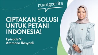 Ruangcerita Eps. 9: Ammara Rosyadi | Gadis yang Tingkatkan Kesejahteraan Petani Indonesia!