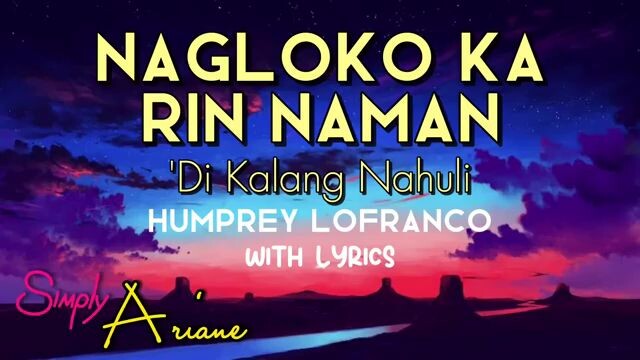Nagloko ka rin naman di kalang nahuli  with lyrics
