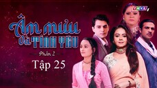 Âm Mưu Và Tình Yêu (Phần 2) - Tập 25 | Lồng Tiếng