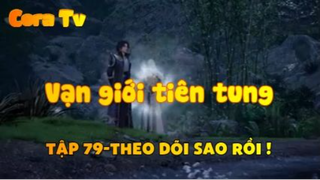 Vạn giới tiên tung_Tập 79-Theo dõi sao rồi