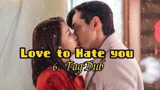 6- Love to Hate you 💕 TagDub kdrama ✔️💯