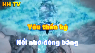 Yêu thần ký_Nổi nhớ đóng băng