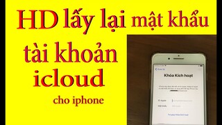 lấy lại mật khẩu icloud cho iphone - hưỡng dẫn mở khóa icloud ip/ guide to unlock iCloud iphone