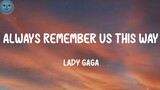 Always Remember Us This Way (LYRICS) - Lady Gaga