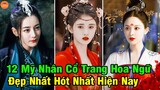 Top 12 Mỹ Nhân Cổ Trang Hoa Ngữ Đẹp Nhất Khó Quên Nhất Năm Qua Khiến Hàng Triệu Fan Mất Ăn Mất Ngủ