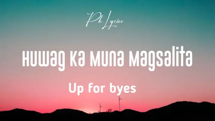 Up for byes - Huwag Ka Muna Magsalita (Lyric Video)