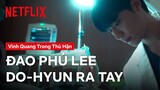Đao phủ Lee Do Hyun vung lưỡi hái tử thần | Vinh quang trong thù hận | Netflix