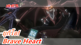 [ยูกิโอ!] ศึกปริศนาด้านมืด - Brave Heart