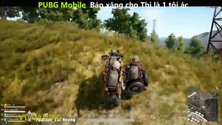 PUBG mobile_Bán xăng cho Thi là 1 tội ác_tấu hài siêu hay_ phần 1