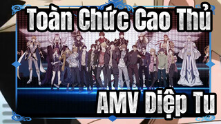 Toàn Chức Cao Thủ
AMV Diệp Tu