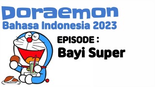 Doraemon Bahasa Indonesia 2023 episode Bayi Super Yang Membuat Panik