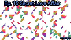 Ep. 15 Secret Love Affair (Eng Sub)