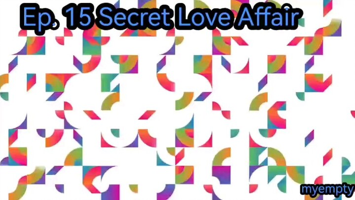 Ep. 15 Secret Love Affair (Eng Sub)