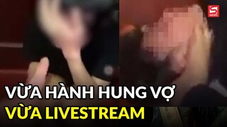 Lộ nguyên nhân người chồng vừa tấn công vợ mang thai vừa livestream