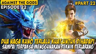 PERTARUNGAN SENGIT DALAM MENGHADAPI DUA NAGA KUNO - Alur Cerita Donghua Against the Gods Part 22