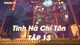 Tinh Hà Chí Tôn Tập 13