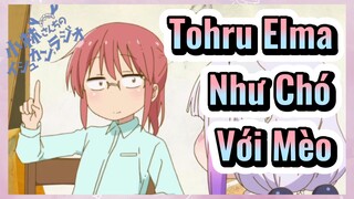Tohru Elma Như Chó Với Mèo