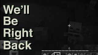 We'll be right back (Minecraft)#2