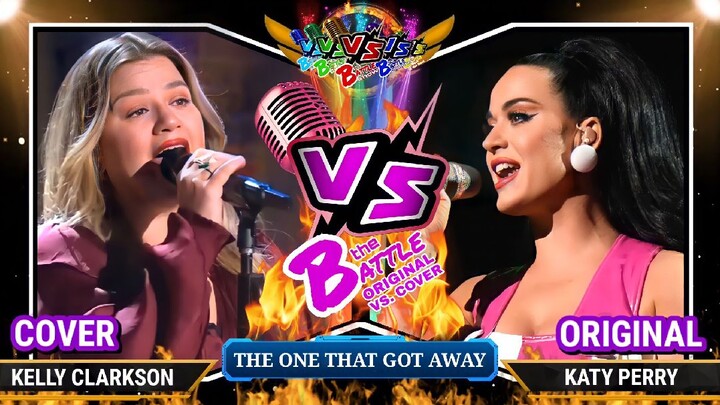 THE ONE THAT GOT AWAY - Kelly Clarkson (COVER) VS. Katy Perry (ORIGINAL) | Who sang it better?