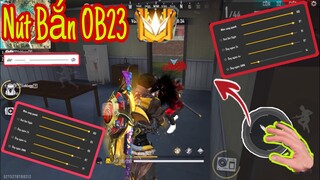 Free Fire | OB23 Cách Chỉnh “NÚT BẮN” Và SETTING Chuẩn 100% Kéo Tâm AuTo HeadShot Trên Mobile 🇻🇳