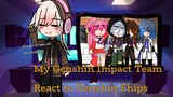 My Genshin Impact Team react to✨ Genshin Ships✨ // GCRV