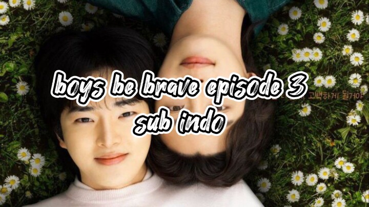 boys be brave episode 3 sub indo 🇰🇷