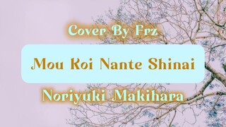 MEI GALAU 😔 Mou Koi Nante Shinai “Noriyuki Makihara” (Cover By Frz)