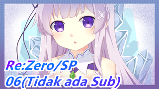 Re:Zero − Memulai Kehidupan di Dunia Lain|SP -06(Tidak ada Sub)